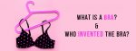 what is bra and who invented bra